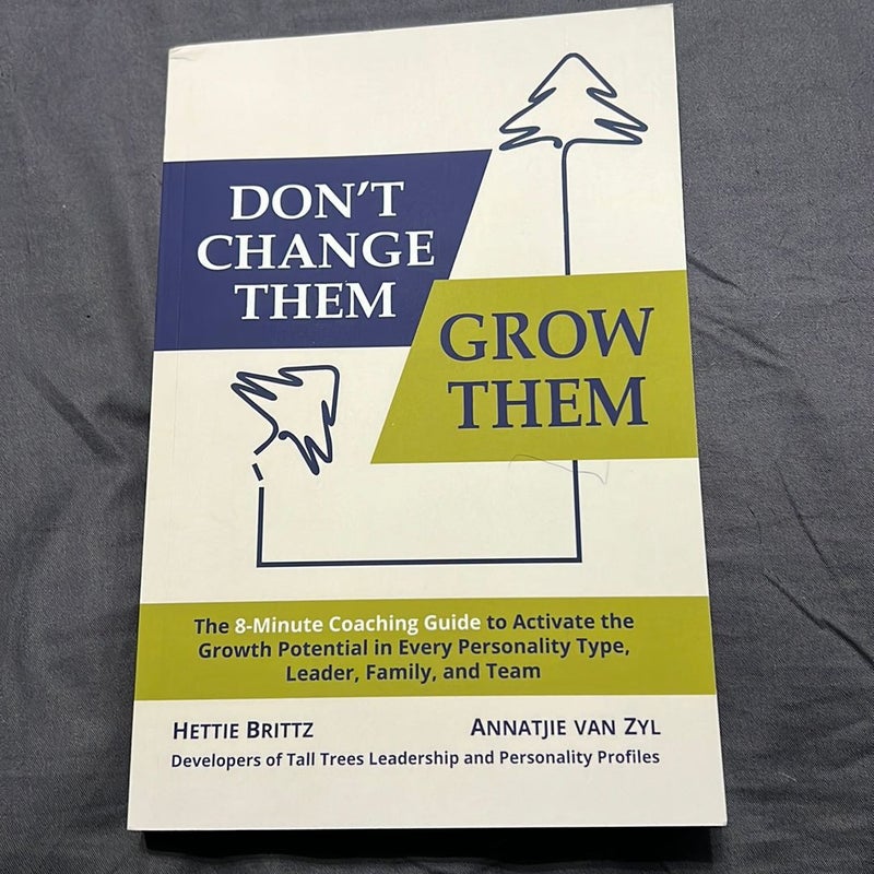 Don't Change Them; Grow Them