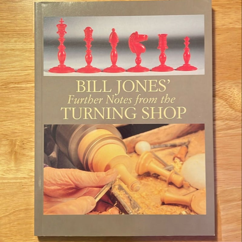 Bill Jones’ Further Notes from the Turning Shop