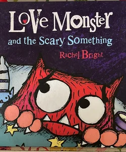 Love Monster and the Scary Something