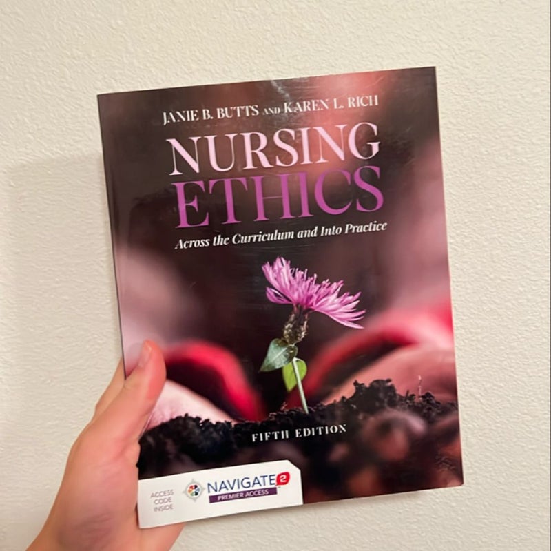 Nursing Ethics: Across the Curriculum and into Practice