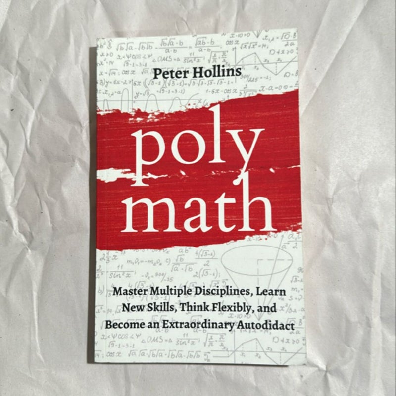 Polymath: Master Multiple Disciplines, Learn New Skills, Think Flexibly, and Become Extraordinary Autodidact