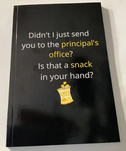 Didn’t I just send you to the principal’s office? Is that a snack in your hands?