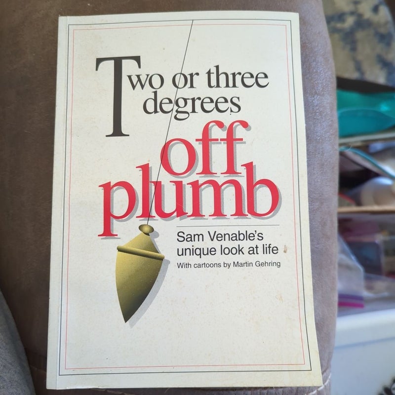 Two or Three Degrees off Plumb