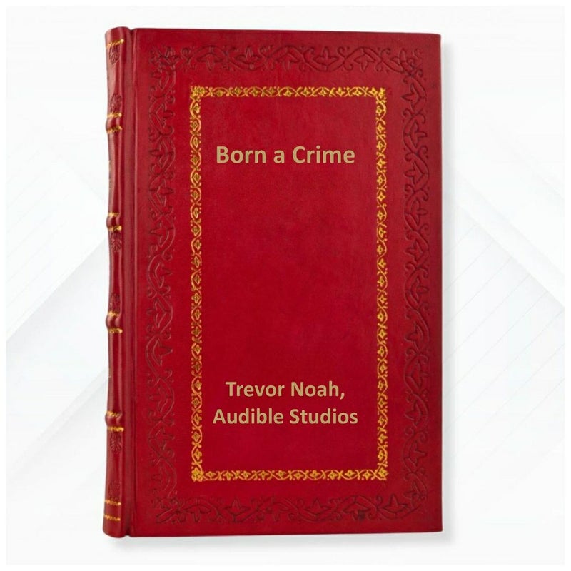 Born a Crime: Stories from a South African Childhood by Trevor Noah  Leather Bound Edition