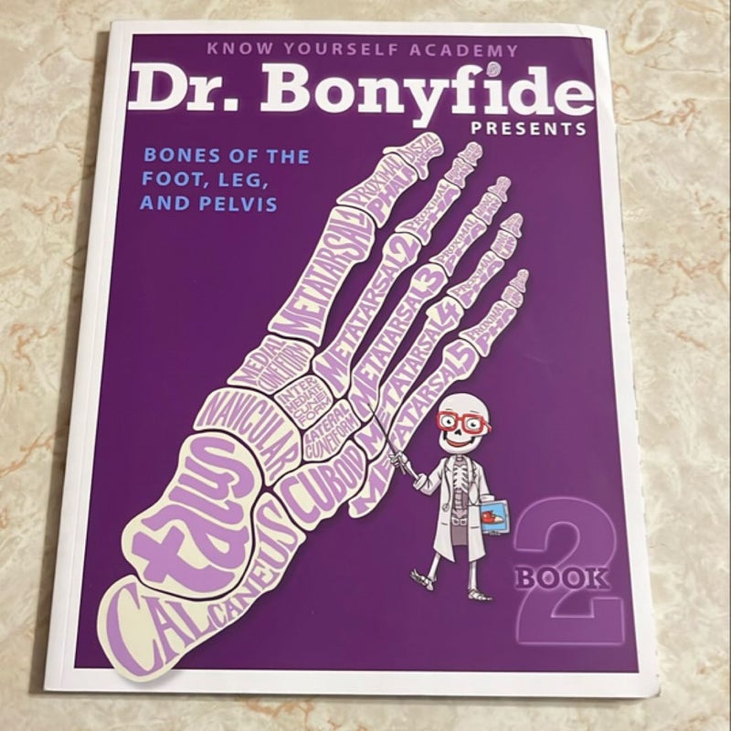 Dr. Bonyfide Presents Bones of the Foot, Leg, and Pelvis