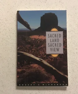 Sacred Land, Sacred View : Navajo Perceptions of the Four Corners Region