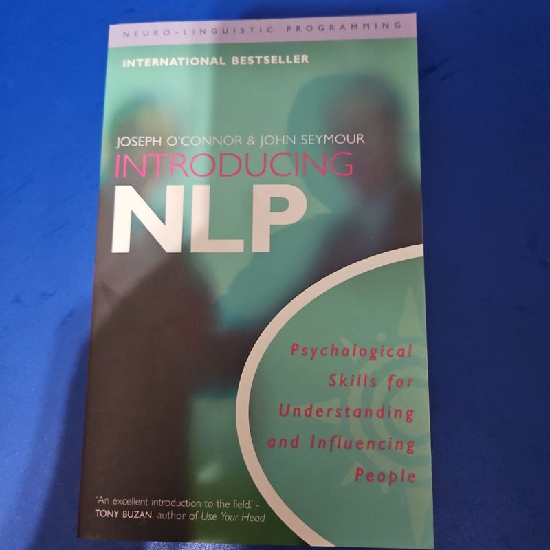 Introducing Neuro-Linguistic Programming: Psychological Skills for Understanding and Influencing People