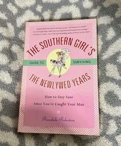 The Southern Girl's Guide to Surviving the Newlywed Years