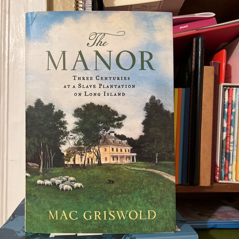 The Manor: Three Centuries at a Slave Plantation on Long Island