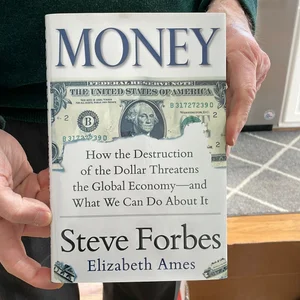 Money: How the Destruction of the Dollar Threatens the Global Economy - and What We Can Do about It