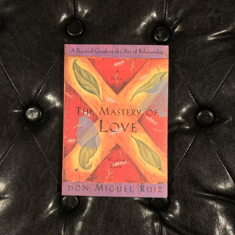 The Mastery of Love : A Toltec Wisdom Book