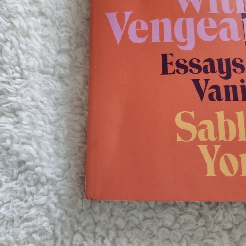 Die Hot With A Vengeance: Essays on Vanity - ARC