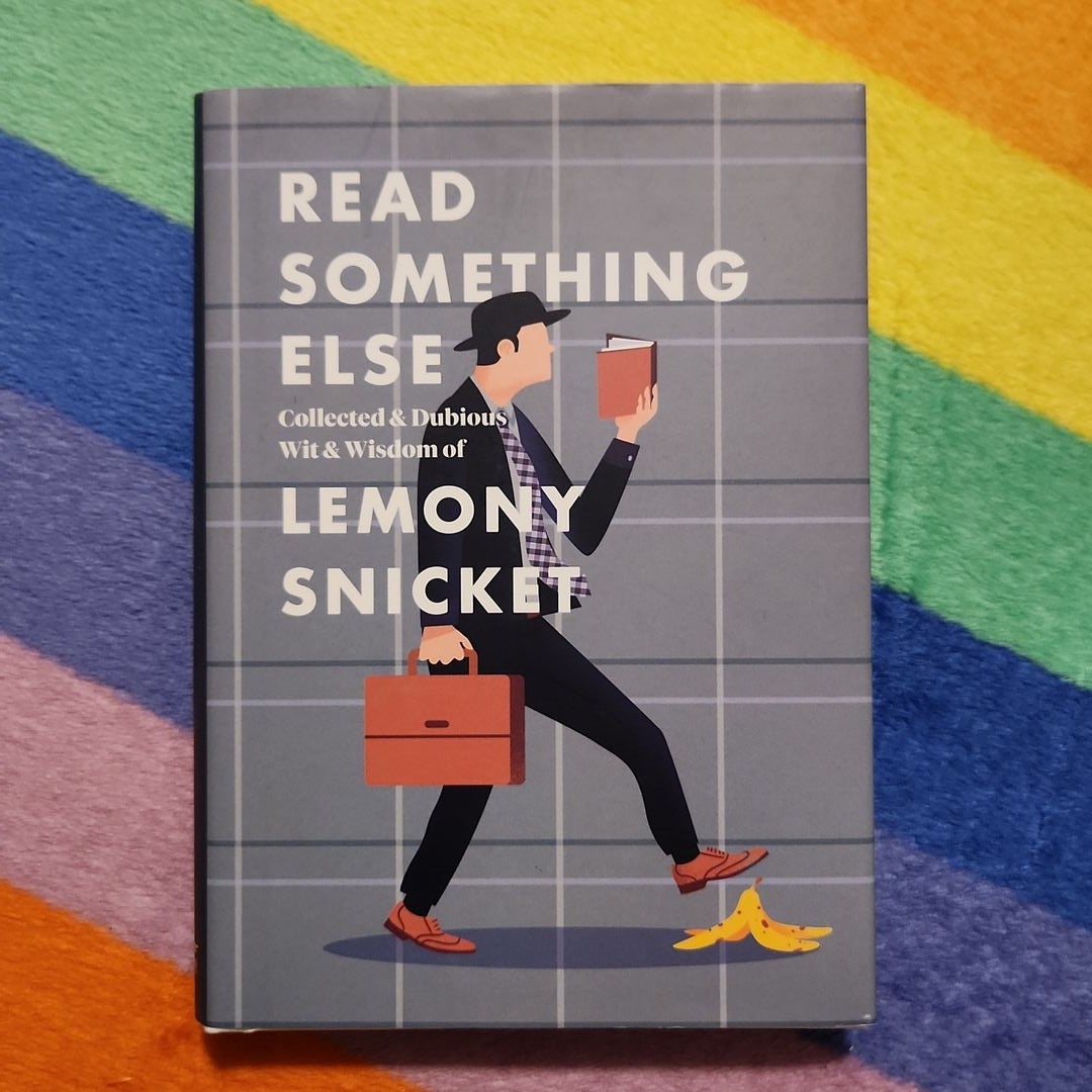 Read Something Else: Collected and Dubious Wit and Wisdom of Lemony Snicket