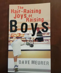 Hair-Raising Joys of Raising Boys
