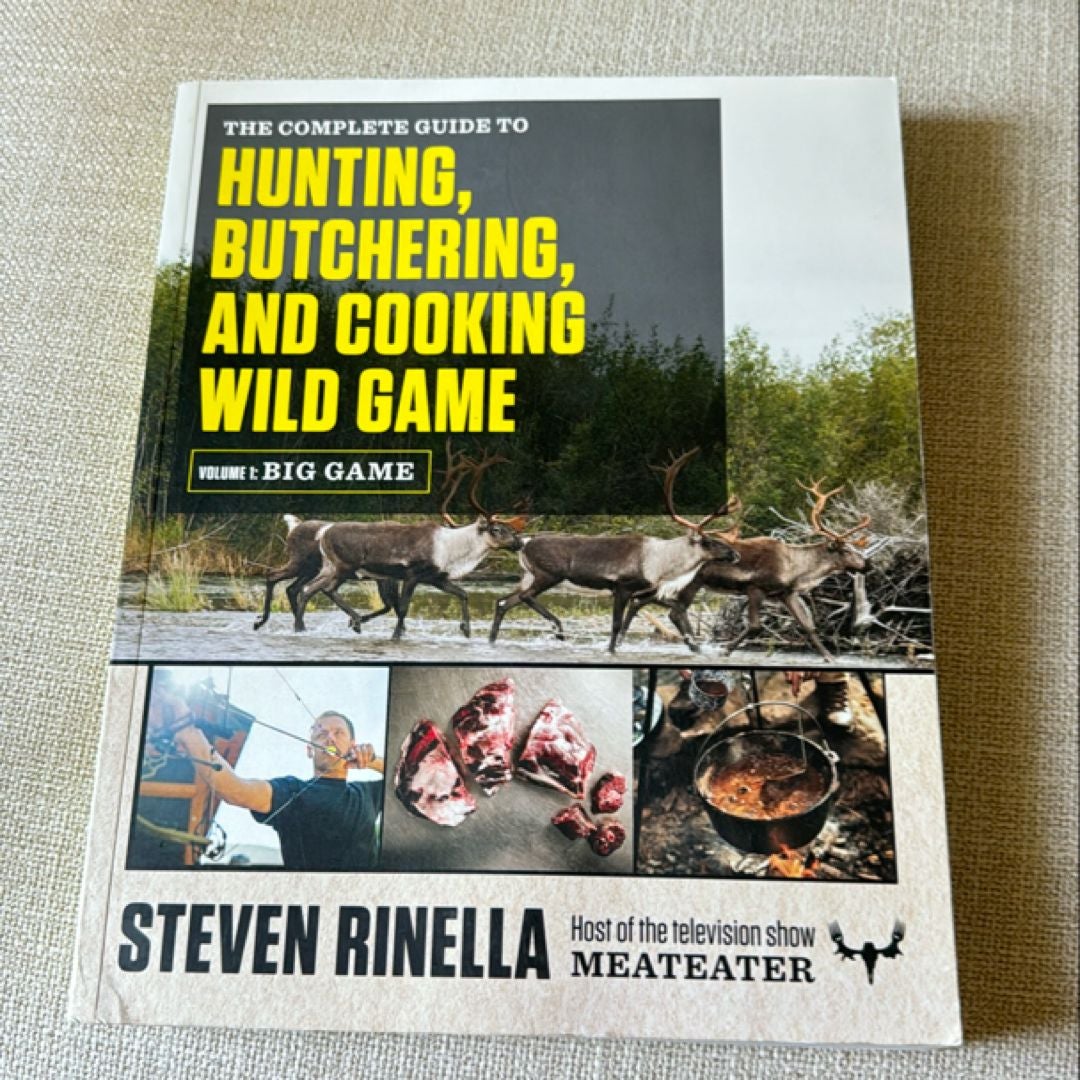 The Complete Guide to Hunting, Butchering, and Cooking Wild Game