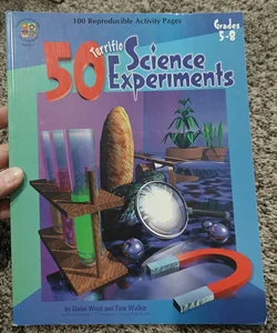 50 Terrific Science Experiments, Grades 5 - 8