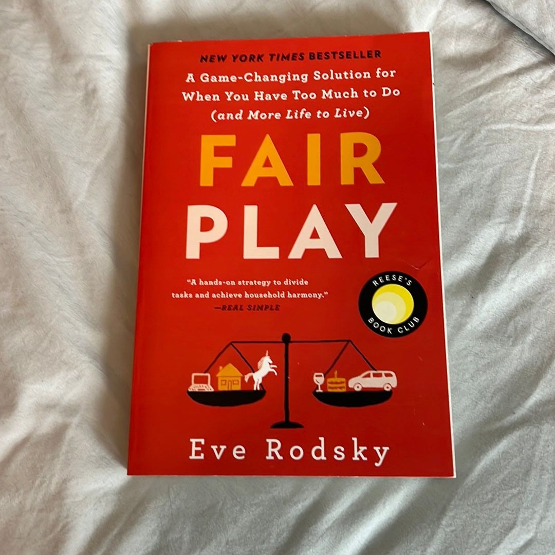 Fair Play: A Game-Changing Solution for When You Have Too Much to Do (and  More Life to Live) (Reese's Book Club): Rodsky, Eve: 9780525541943:  : Books