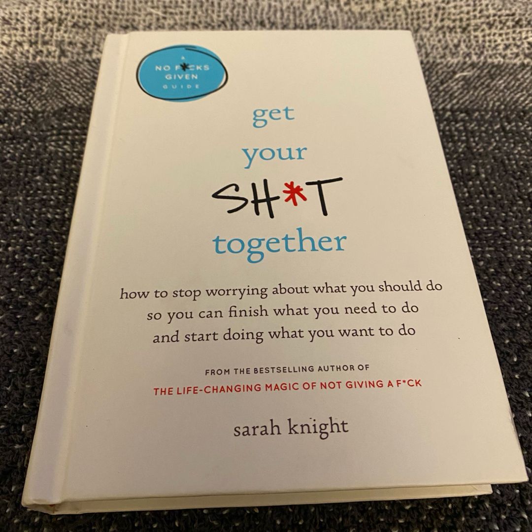 Get Your Sh*t Together