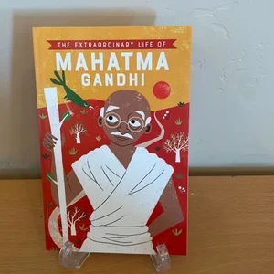 The Extraordinary Life of Mahatma Gandhi