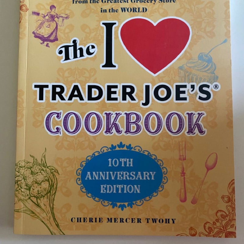 The I Love Trader Joe's Cookbook: 10th Anniversary Edition