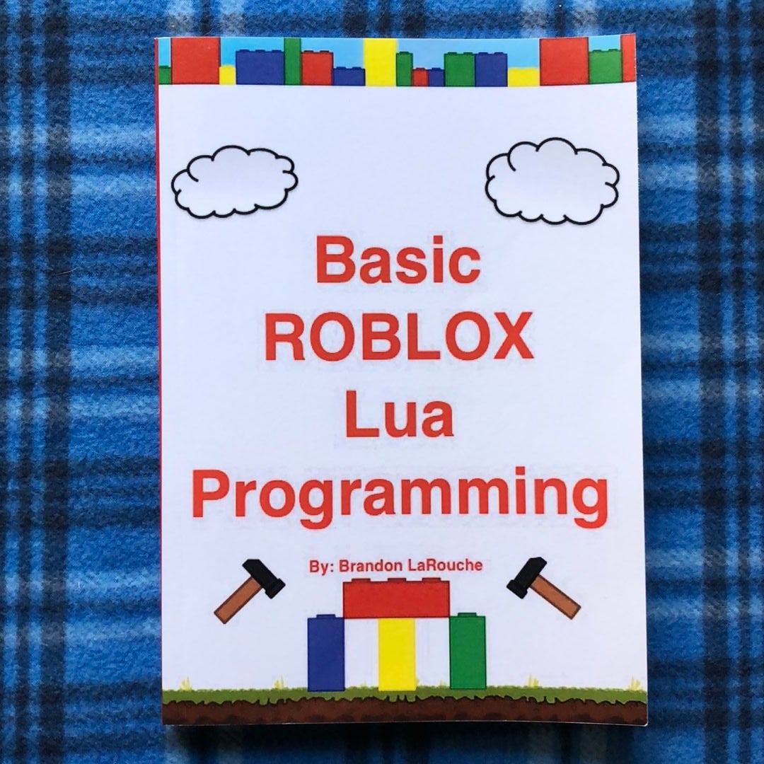 Basic ROBLOX Lua Programming By Brandon LaRouche On IBooks