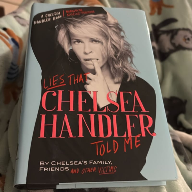 Lies That Chelsea Handler Told Me by Chelsea Handler; Chelsea's Family ...