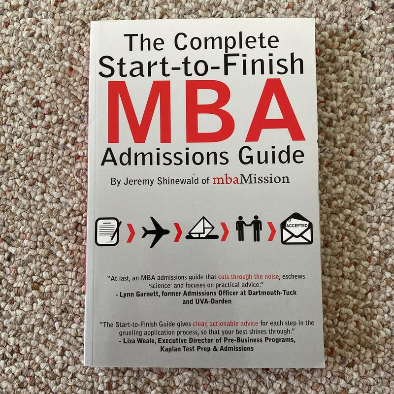 The Complete Start-To-Finish MBA Admissions Guide by Jeremy Shinewald ...