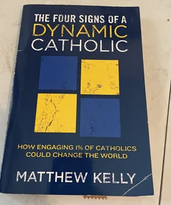 The Four Signs of a Dynamic Catholic 