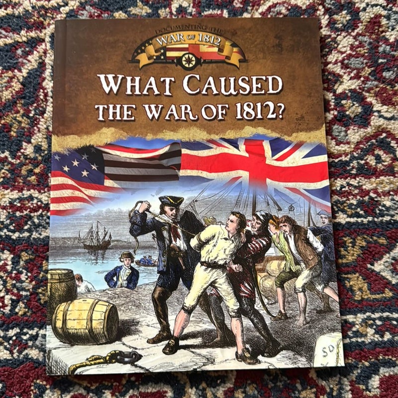 What Caused the War of 1812?