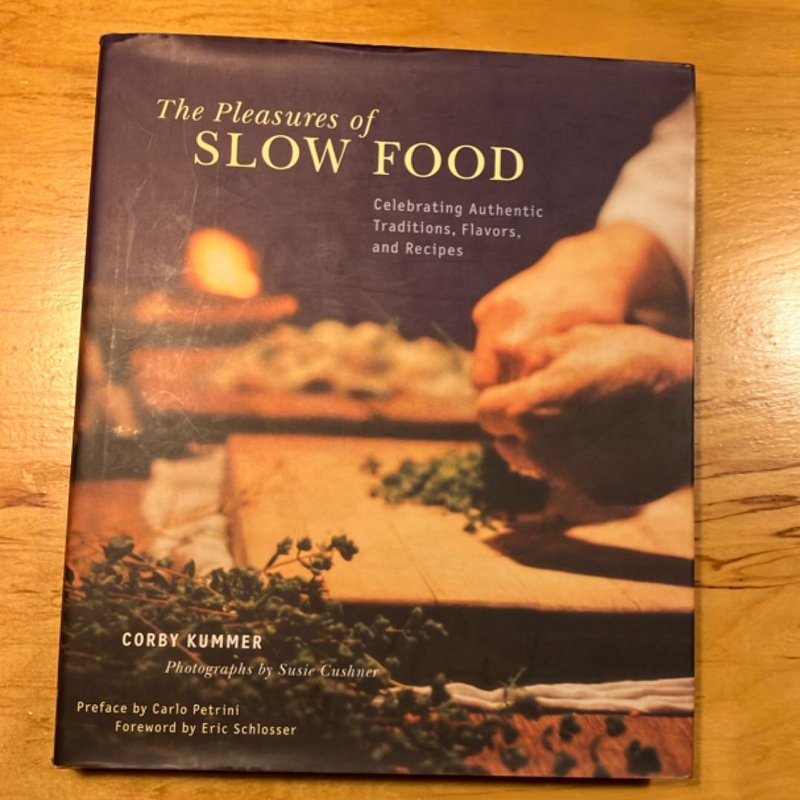 The Pleasures of Slow Food by Corby Kummer, Susie Cushner, Eric Schlosser
