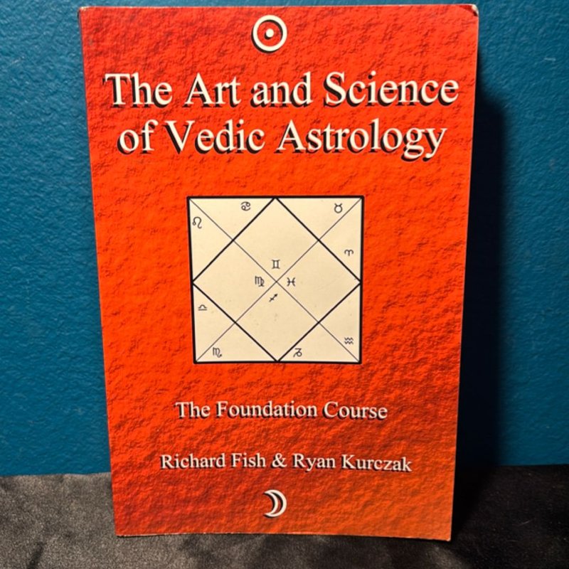 The Art and Science of Vedic Astrology by W. Kurczak, Richard Fish