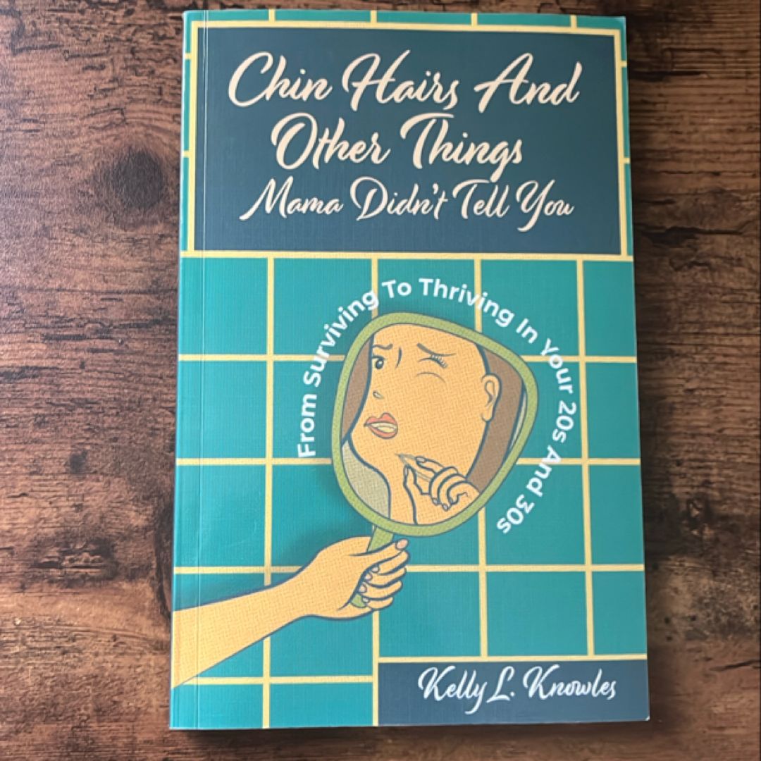 Chin Hairs And Other Things Mama Didn’t Tell You