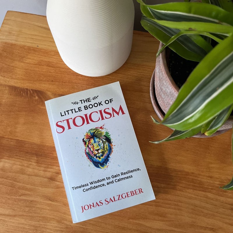 The Little Book of Stoicism: Timeless Wisdom to Gain Resilience, Confidence, and Calmness [Book]