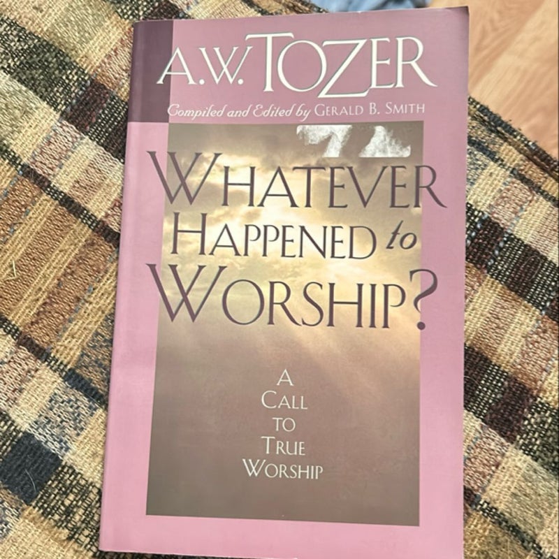 Whatever Happened to Worship?