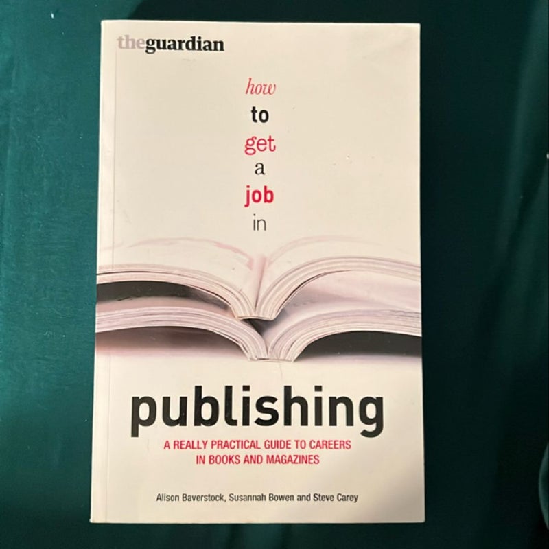 How to Get a Job in Publishing: a Really Practical Guide to Careers in Books and Magazines