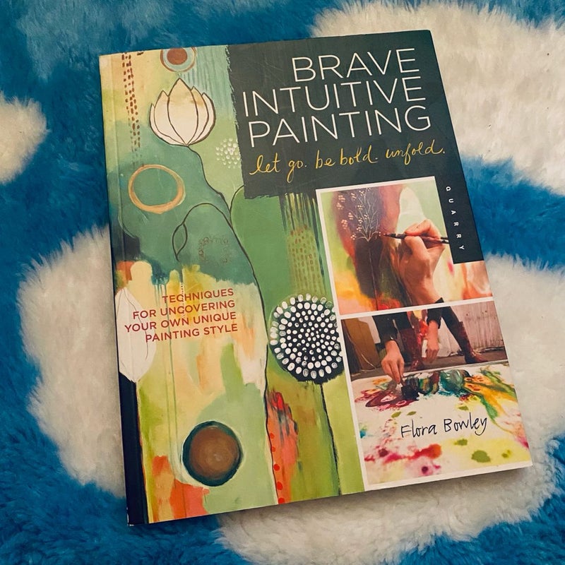 Brave Intuitive Painting-Let Go, Be Bold, Unfold!