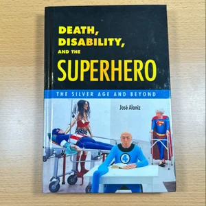 Death, Disability, and the Superhero