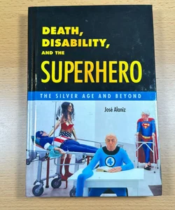 Death, Disability, and the Superhero