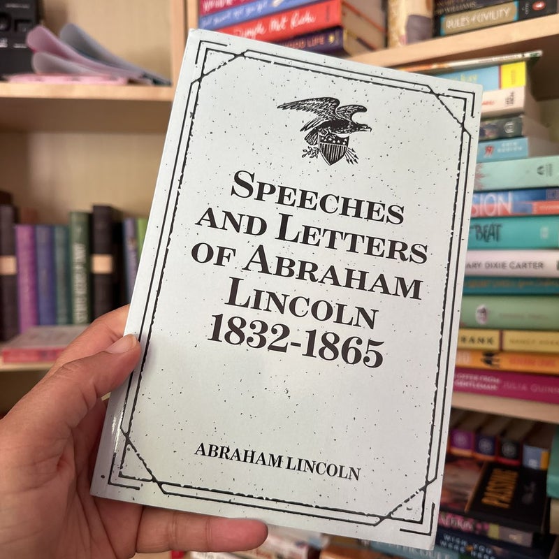 Speeches and Letters of Abraham Lincoln 1832-1865
