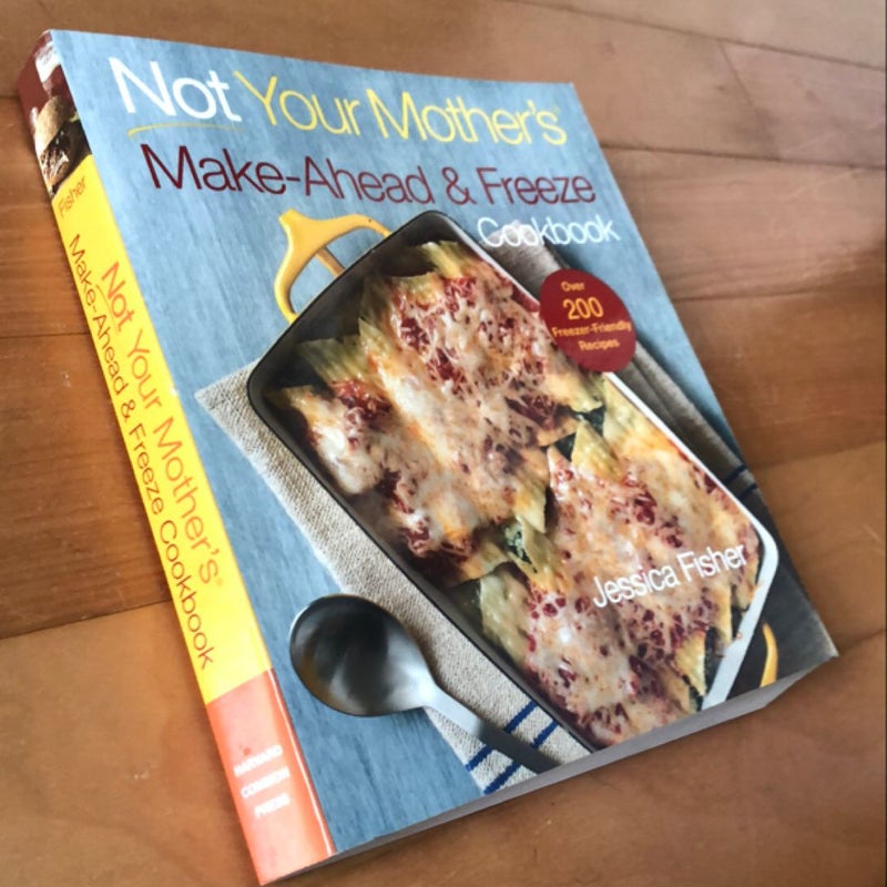 Not Your Mother's Make-Ahead and Freeze Cookbook