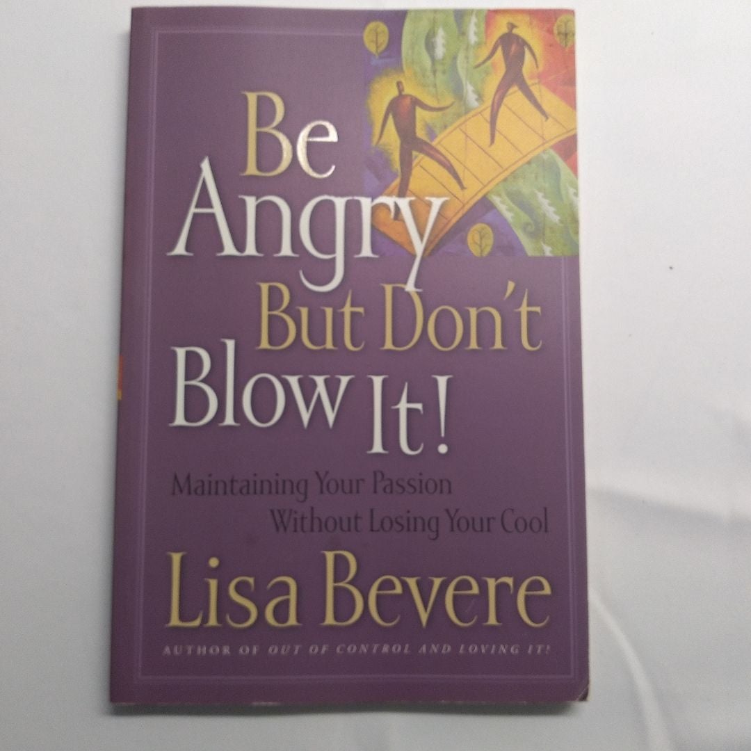 Be Angry (But Don't Blow It)