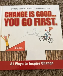 Change is Good…You Go First