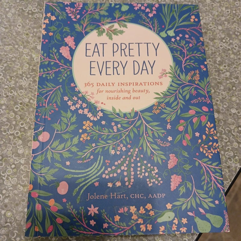 Eat Pretty Everyday: 365 Daily Inspirations for Nourishing Beauty, Inside and Out (Nutrition Books, Health Journal, Books about Food, Daily Inspiration, Beauty Cookbooks)