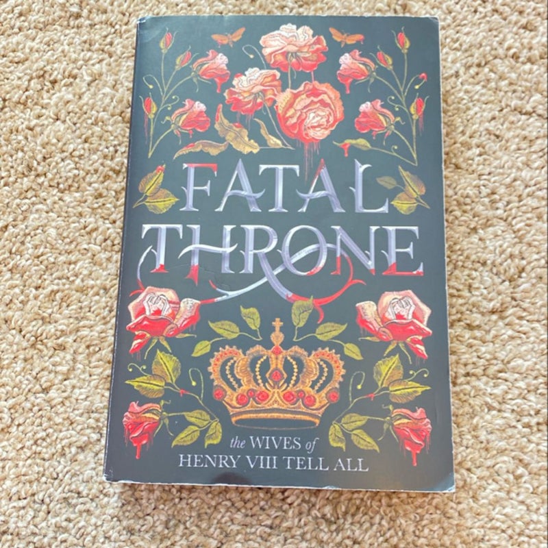 Fatal Throne: the Wives of Henry VIII Tell All