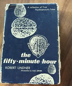 The Fifty-minute Hour : A Collection of True Psychoanalytic Tales