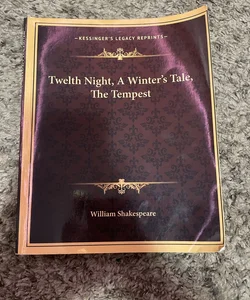 Twelth Night, a Winter's Tale, the Tempest