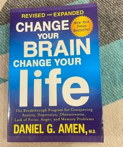 Change Your Brain, Change Your Life (Revised and Expanded)