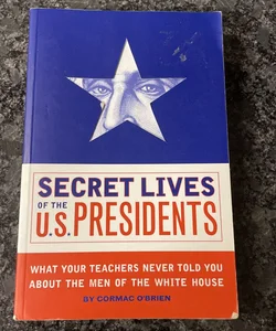 Secret Lives of the U. S. Presidents