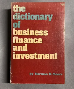 The Dictionary of Business Finance and Investment 