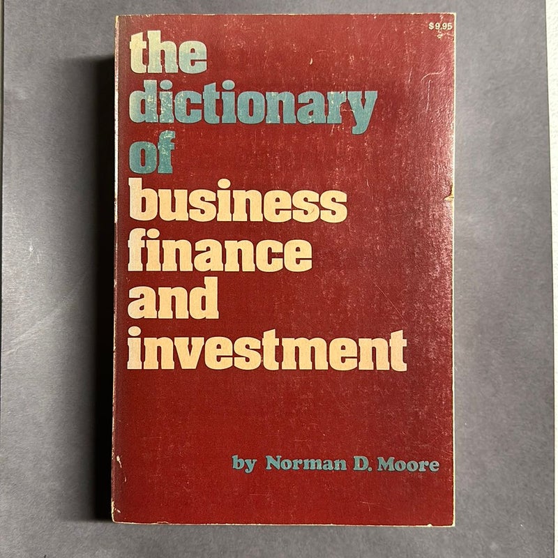 The Dictionary of Business Finance and Investment 
